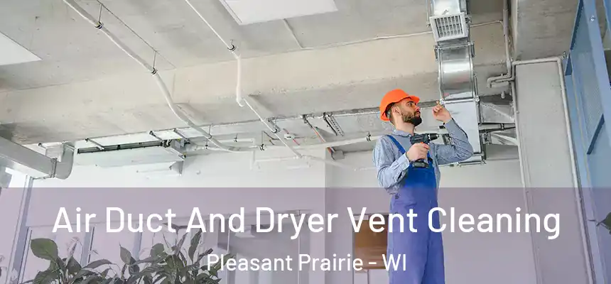  Air Duct And Dryer Vent Cleaning Pleasant Prairie - WI