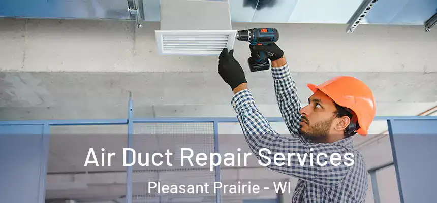  Air Duct Repair Services Pleasant Prairie - WI