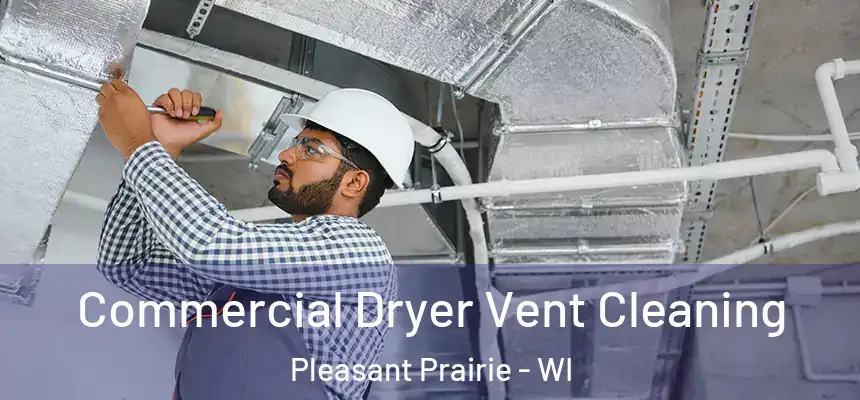 Commercial Dryer Vent Cleaning Pleasant Prairie - WI