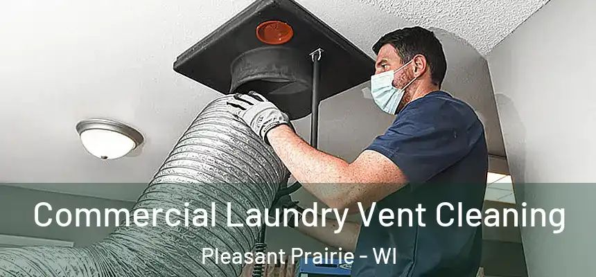 Commercial Laundry Vent Cleaning Pleasant Prairie - WI