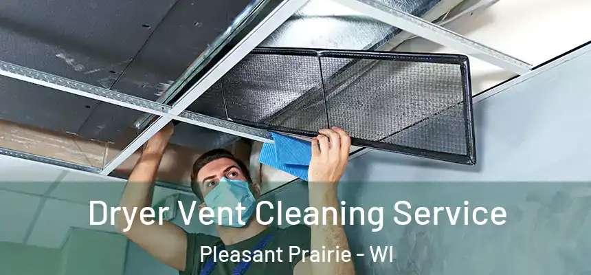  Dryer Vent Cleaning Service Pleasant Prairie - WI
