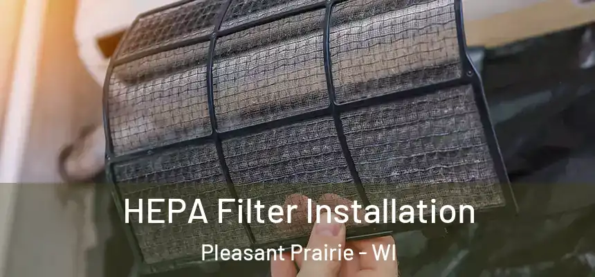 HEPA Filter Installation Pleasant Prairie - WI
