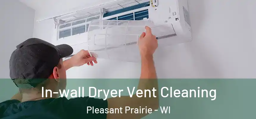  In-wall Dryer Vent Cleaning Pleasant Prairie - WI
