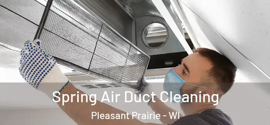  Spring Air Duct Cleaning Pleasant Prairie - WI